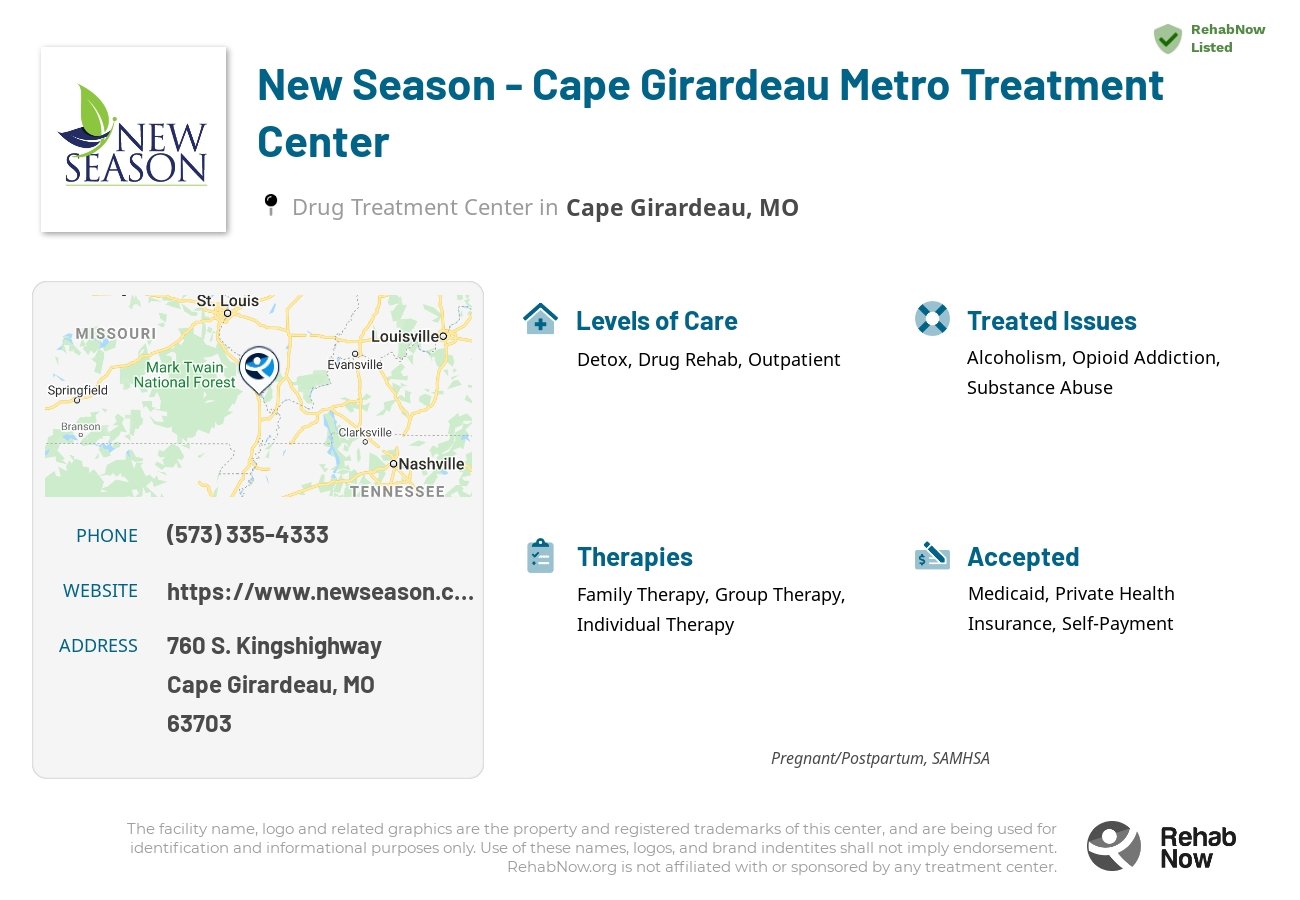 Helpful reference information for New Season - Cape Girardeau Metro Treatment Center, a drug treatment center in Missouri located at: 760 S. Kingshighway, Cape Girardeau, MO, 63703, including phone numbers, official website, and more. Listed briefly is an overview of Levels of Care, Therapies Offered, Issues Treated, and accepted forms of Payment Methods.