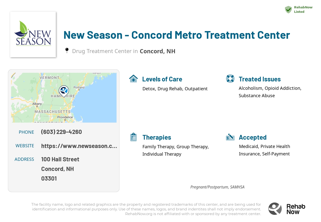 Helpful reference information for New Season - Concord Metro Treatment Center, a drug treatment center in New Hampshire located at: 100 100 Hall Street, Concord, NH 3301, including phone numbers, official website, and more. Listed briefly is an overview of Levels of Care, Therapies Offered, Issues Treated, and accepted forms of Payment Methods.