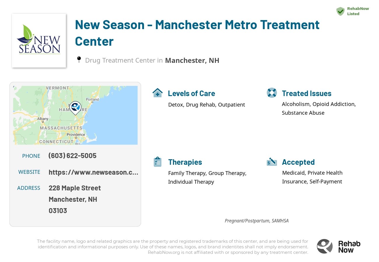 Helpful reference information for New Season - Manchester Metro Treatment Center, a drug treatment center in New Hampshire located at: 228 228 Maple Street, Manchester, NH 3103, including phone numbers, official website, and more. Listed briefly is an overview of Levels of Care, Therapies Offered, Issues Treated, and accepted forms of Payment Methods.