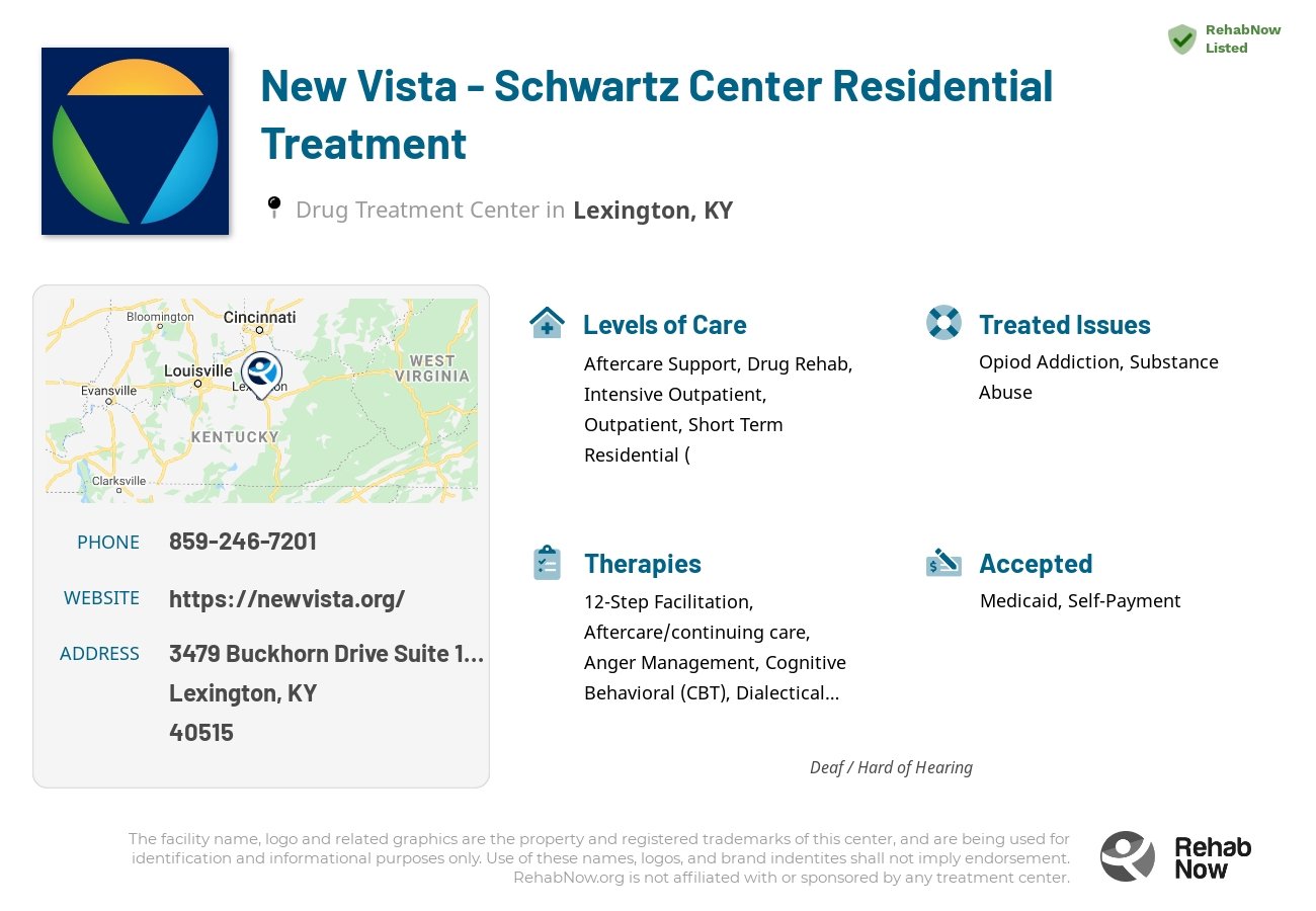 Helpful reference information for New Vista - Schwartz Center Residential Treatment, a drug treatment center in Kentucky located at: 3479 Buckhorn Drive Suite 106, Lexington, KY 40515, including phone numbers, official website, and more. Listed briefly is an overview of Levels of Care, Therapies Offered, Issues Treated, and accepted forms of Payment Methods.