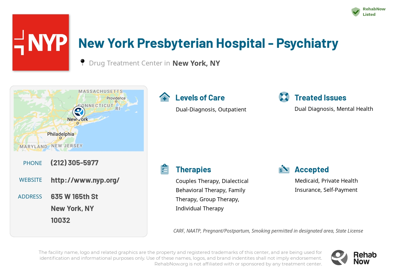 Helpful reference information for New York Presbyterian Hospital - Psychiatry, a drug treatment center in New York located at: 635 W 165th St, New York, NY 10032, including phone numbers, official website, and more. Listed briefly is an overview of Levels of Care, Therapies Offered, Issues Treated, and accepted forms of Payment Methods.