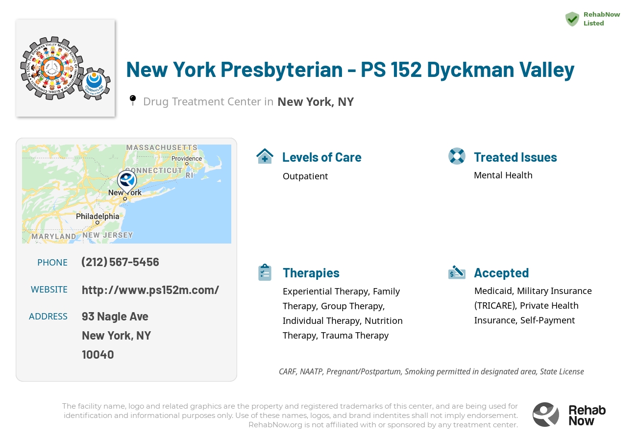 Helpful reference information for New York Presbyterian - PS 152 Dyckman Valley, a drug treatment center in New York located at: 93 Nagle Ave, New York, NY 10040, including phone numbers, official website, and more. Listed briefly is an overview of Levels of Care, Therapies Offered, Issues Treated, and accepted forms of Payment Methods.