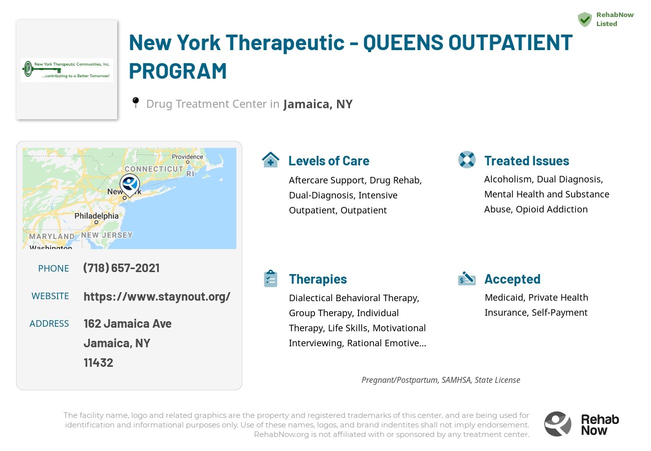 Helpful reference information for New York Therapeutic - QUEENS OUTPATIENT PROGRAM, a drug treatment center in New York located at: 162 Jamaica Ave, Jamaica, NY 11432, including phone numbers, official website, and more. Listed briefly is an overview of Levels of Care, Therapies Offered, Issues Treated, and accepted forms of Payment Methods.