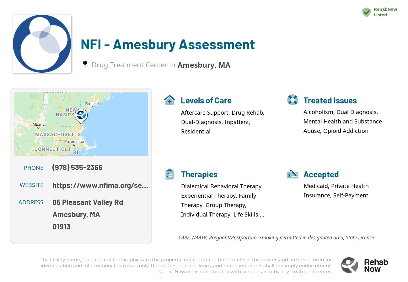 Helpful reference information for NFI - Amesbury Assessment, a drug treatment center in Massachusetts located at: 85 Pleasant Valley Rd, Amesbury, MA 01913, including phone numbers, official website, and more. Listed briefly is an overview of Levels of Care, Therapies Offered, Issues Treated, and accepted forms of Payment Methods.