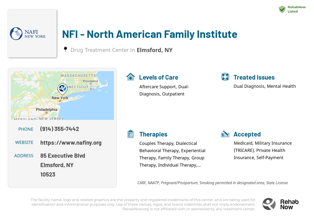 Helpful reference information for NFI - North American Family Institute, a drug treatment center in New York located at: 85 Executive Blvd, Elmsford, NY 10523, including phone numbers, official website, and more. Listed briefly is an overview of Levels of Care, Therapies Offered, Issues Treated, and accepted forms of Payment Methods.