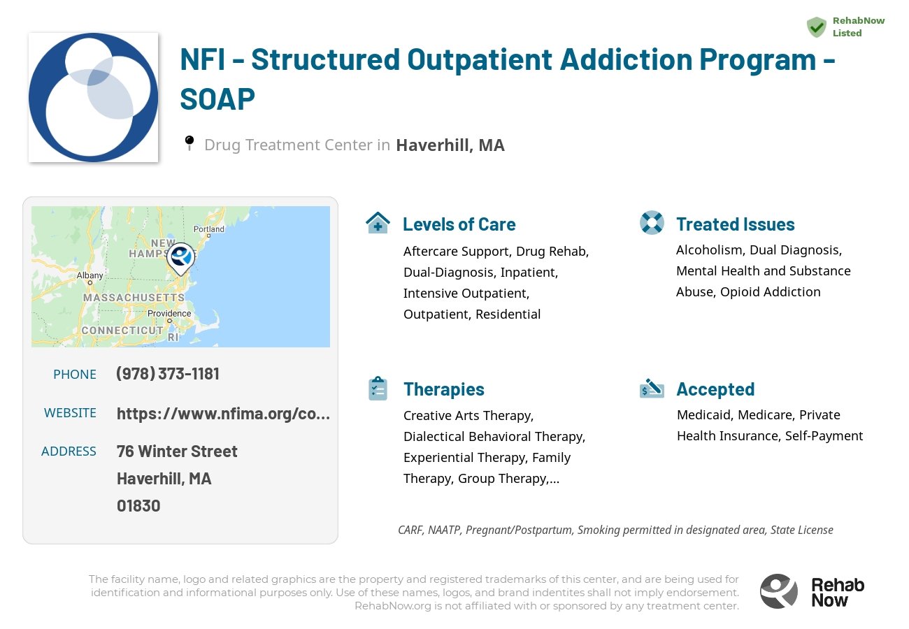 Helpful reference information for NFI - Structured Outpatient Addiction Program - SOAP, a drug treatment center in Massachusetts located at: 76 Winter Street, Haverhill, MA, 01830, including phone numbers, official website, and more. Listed briefly is an overview of Levels of Care, Therapies Offered, Issues Treated, and accepted forms of Payment Methods.