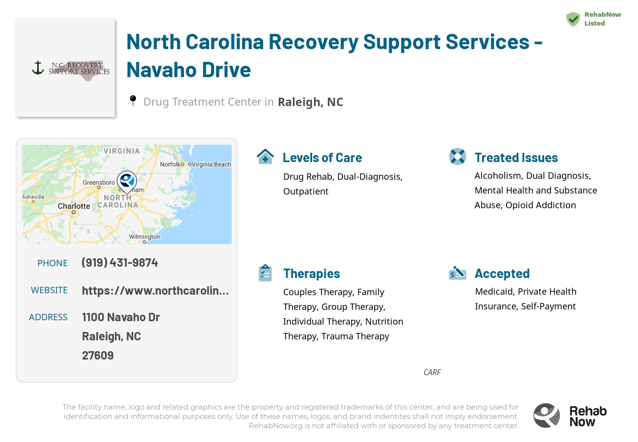 Helpful reference information for North Carolina Recovery Support Services - Navaho Drive, a drug treatment center in North Carolina located at: 1100 Navaho Dr, Raleigh, NC 27609, including phone numbers, official website, and more. Listed briefly is an overview of Levels of Care, Therapies Offered, Issues Treated, and accepted forms of Payment Methods.