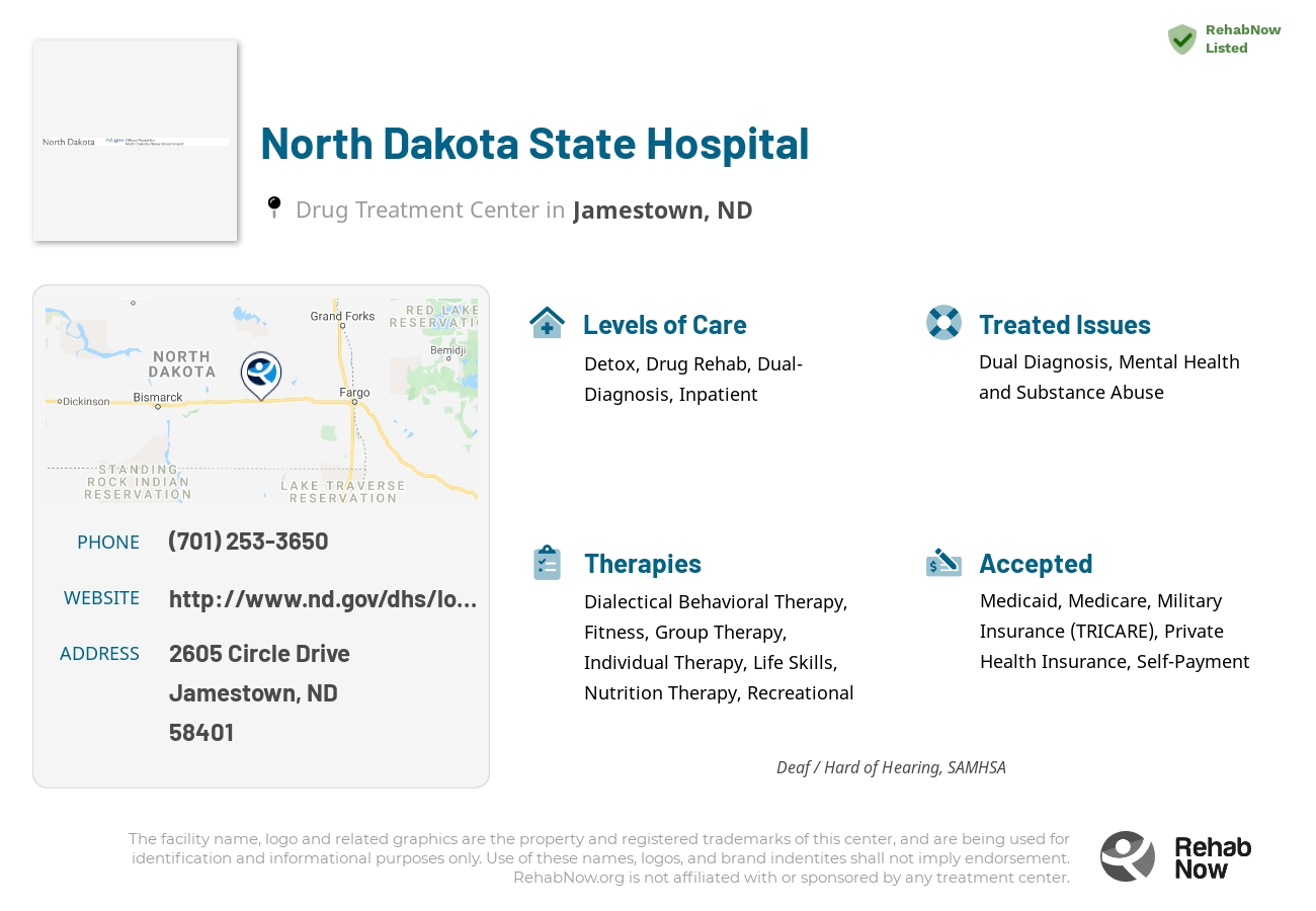 Helpful reference information for North Dakota State Hospital, a drug treatment center in North Dakota located at: 2605 2605 Circle Drive, Jamestown, ND 58401, including phone numbers, official website, and more. Listed briefly is an overview of Levels of Care, Therapies Offered, Issues Treated, and accepted forms of Payment Methods.
