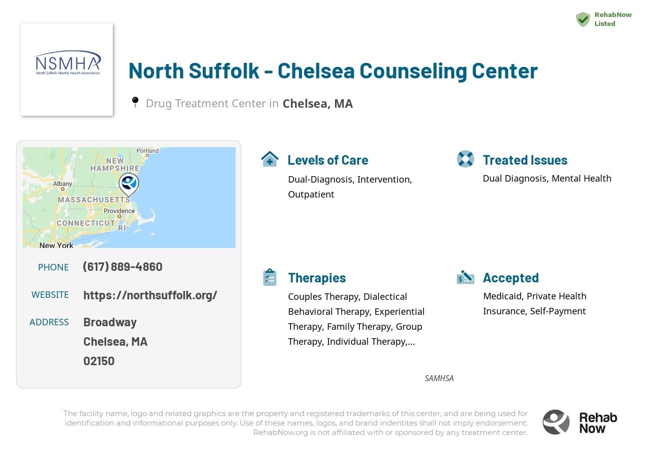 Helpful reference information for North Suffolk - Chelsea Counseling Center, a drug treatment center in Massachusetts located at: Broadway, Chelsea, MA 02150, including phone numbers, official website, and more. Listed briefly is an overview of Levels of Care, Therapies Offered, Issues Treated, and accepted forms of Payment Methods.