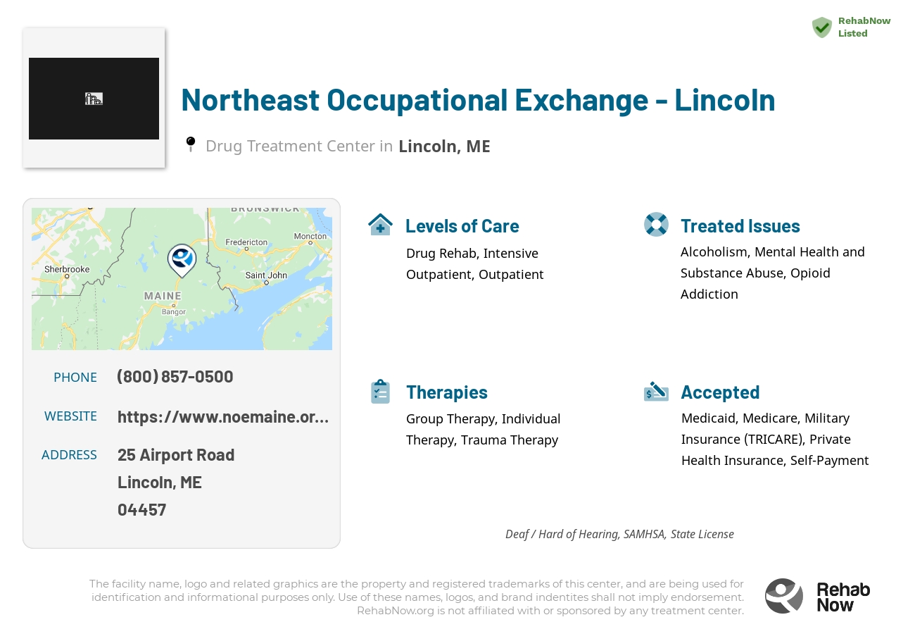 Helpful reference information for Northeast Occupational Exchange - Lincoln, a drug treatment center in Maine located at: 25 Airport Road, Lincoln, ME, 04457, including phone numbers, official website, and more. Listed briefly is an overview of Levels of Care, Therapies Offered, Issues Treated, and accepted forms of Payment Methods.