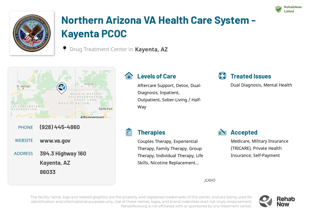 Helpful reference information for Northern Arizona VA Health Care System - Kayenta PCOC, a drug treatment center in Arizona located at: 394.3 Highway 160, Kayenta, AZ, 86033, including phone numbers, official website, and more. Listed briefly is an overview of Levels of Care, Therapies Offered, Issues Treated, and accepted forms of Payment Methods.