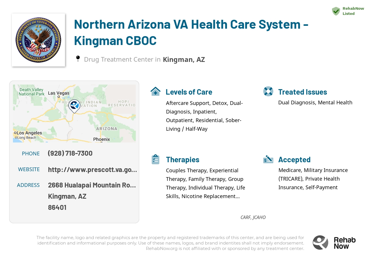 Helpful reference information for Northern Arizona VA Health Care System - Kingman CBOC, a drug treatment center in Arizona located at: 2668 Hualapai Mountain Road, Kingman, AZ, 86401, including phone numbers, official website, and more. Listed briefly is an overview of Levels of Care, Therapies Offered, Issues Treated, and accepted forms of Payment Methods.