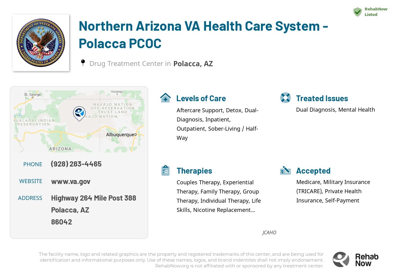Helpful reference information for Northern Arizona VA Health Care System - Polacca PCOC, a drug treatment center in Arizona located at: Highway 264 Mile Post 388, Polacca, AZ, 86042, including phone numbers, official website, and more. Listed briefly is an overview of Levels of Care, Therapies Offered, Issues Treated, and accepted forms of Payment Methods.