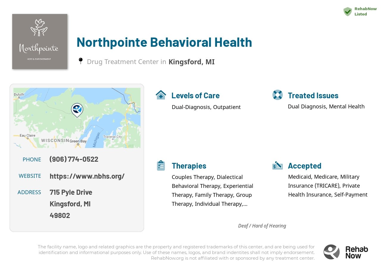 Helpful reference information for Northpointe Behavioral Health, a drug treatment center in Michigan located at: 715 715 Pyle Drive, Kingsford, MI 49802, including phone numbers, official website, and more. Listed briefly is an overview of Levels of Care, Therapies Offered, Issues Treated, and accepted forms of Payment Methods.