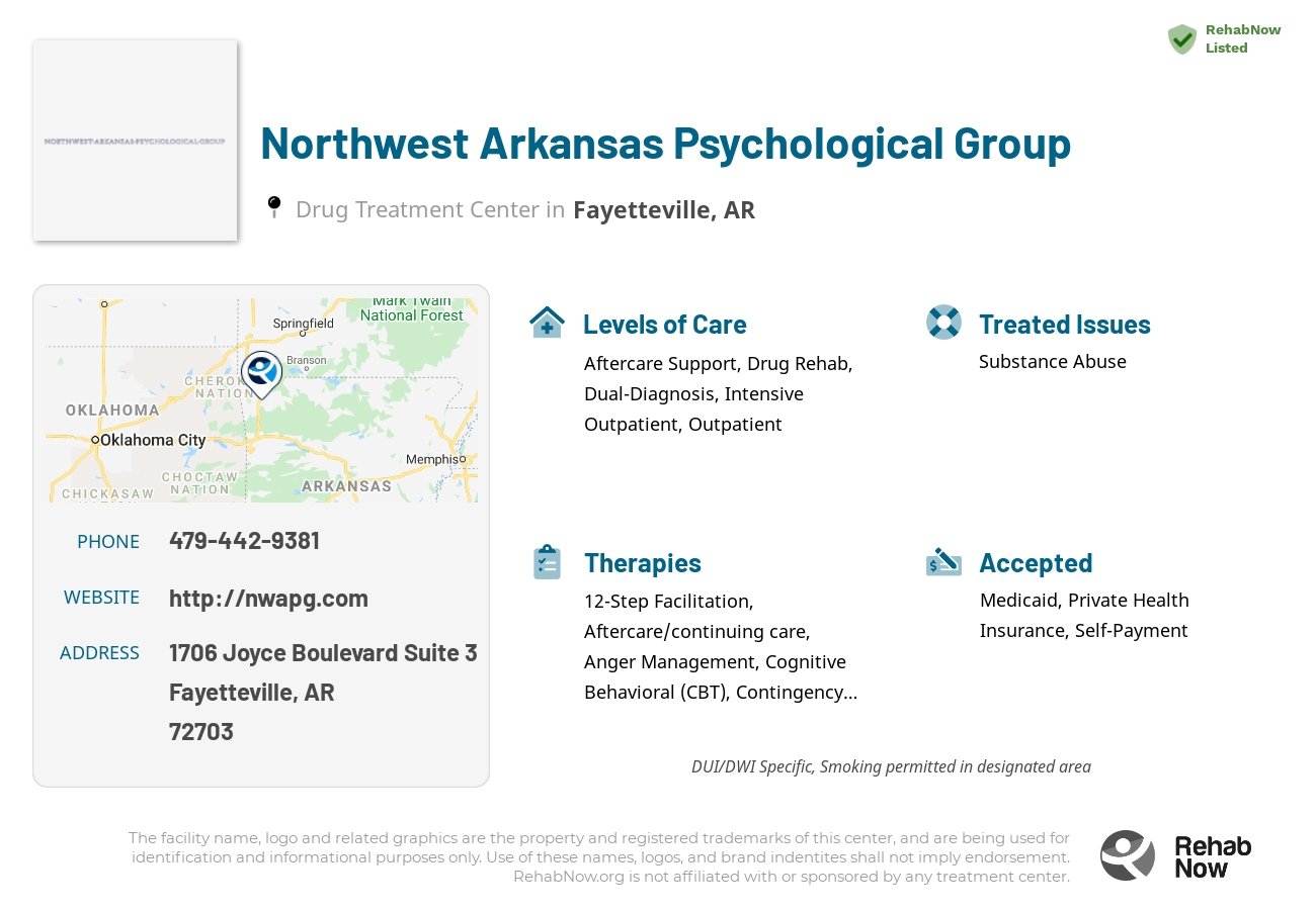 Helpful reference information for Northwest Arkansas Psychological Group, a drug treatment center in Arkansas located at: 1706 Joyce Boulevard Suite 3, Fayetteville, AR 72703, including phone numbers, official website, and more. Listed briefly is an overview of Levels of Care, Therapies Offered, Issues Treated, and accepted forms of Payment Methods.