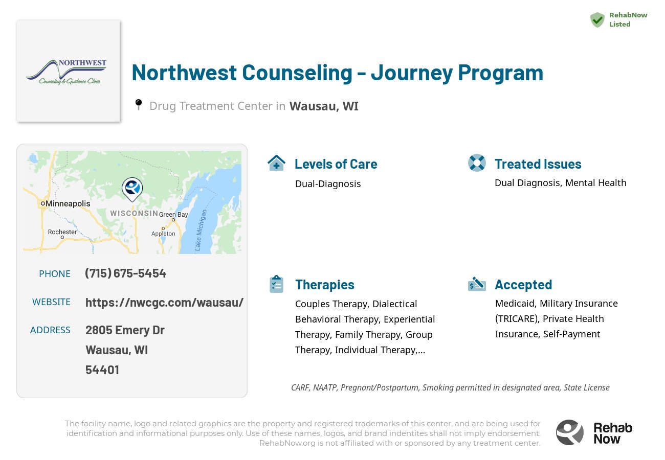 Helpful reference information for Northwest Counseling - Journey Program, a drug treatment center in Wisconsin located at: 2805 Emery Dr, Wausau, WI 54401, including phone numbers, official website, and more. Listed briefly is an overview of Levels of Care, Therapies Offered, Issues Treated, and accepted forms of Payment Methods.