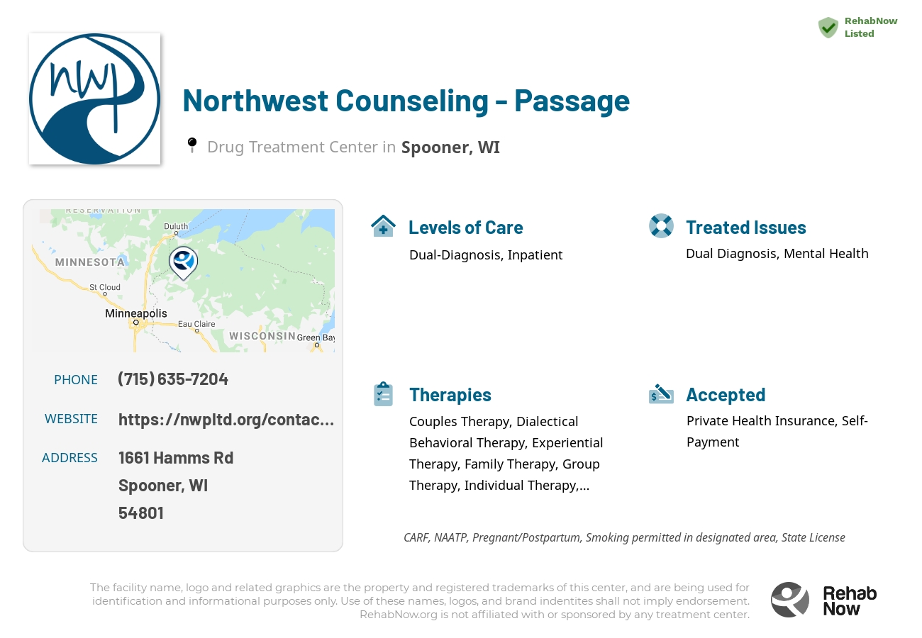Helpful reference information for Northwest Counseling - Passage, a drug treatment center in Wisconsin located at: 1661 Hamms Rd, Spooner, WI 54801, including phone numbers, official website, and more. Listed briefly is an overview of Levels of Care, Therapies Offered, Issues Treated, and accepted forms of Payment Methods.