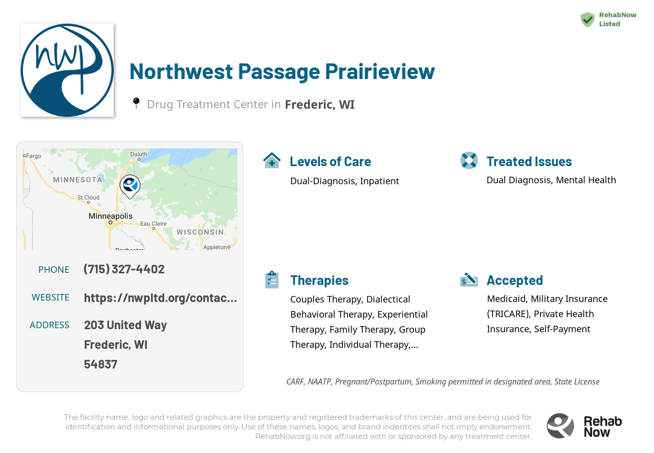 Helpful reference information for Northwest Passage Prairieview, a drug treatment center in Wisconsin located at: 203 United Way, Frederic, WI 54837, including phone numbers, official website, and more. Listed briefly is an overview of Levels of Care, Therapies Offered, Issues Treated, and accepted forms of Payment Methods.