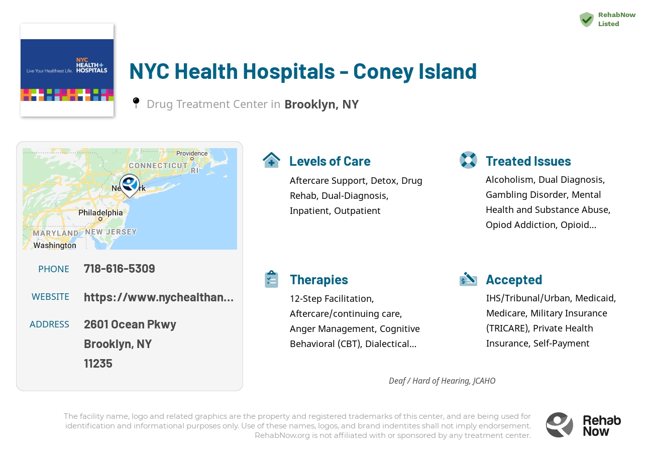Helpful reference information for NYC Health Hospitals - Coney Island, a drug treatment center in New York located at: 2601 Ocean Pkwy, Brooklyn, NY 11235, including phone numbers, official website, and more. Listed briefly is an overview of Levels of Care, Therapies Offered, Issues Treated, and accepted forms of Payment Methods.