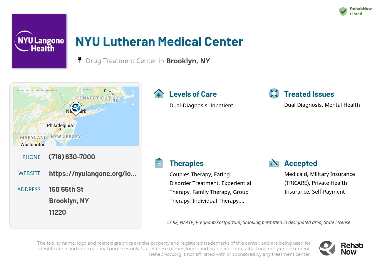 Helpful reference information for NYU Lutheran Medical Center, a drug treatment center in New York located at: 150 55th St, Brooklyn, NY 11220, including phone numbers, official website, and more. Listed briefly is an overview of Levels of Care, Therapies Offered, Issues Treated, and accepted forms of Payment Methods.