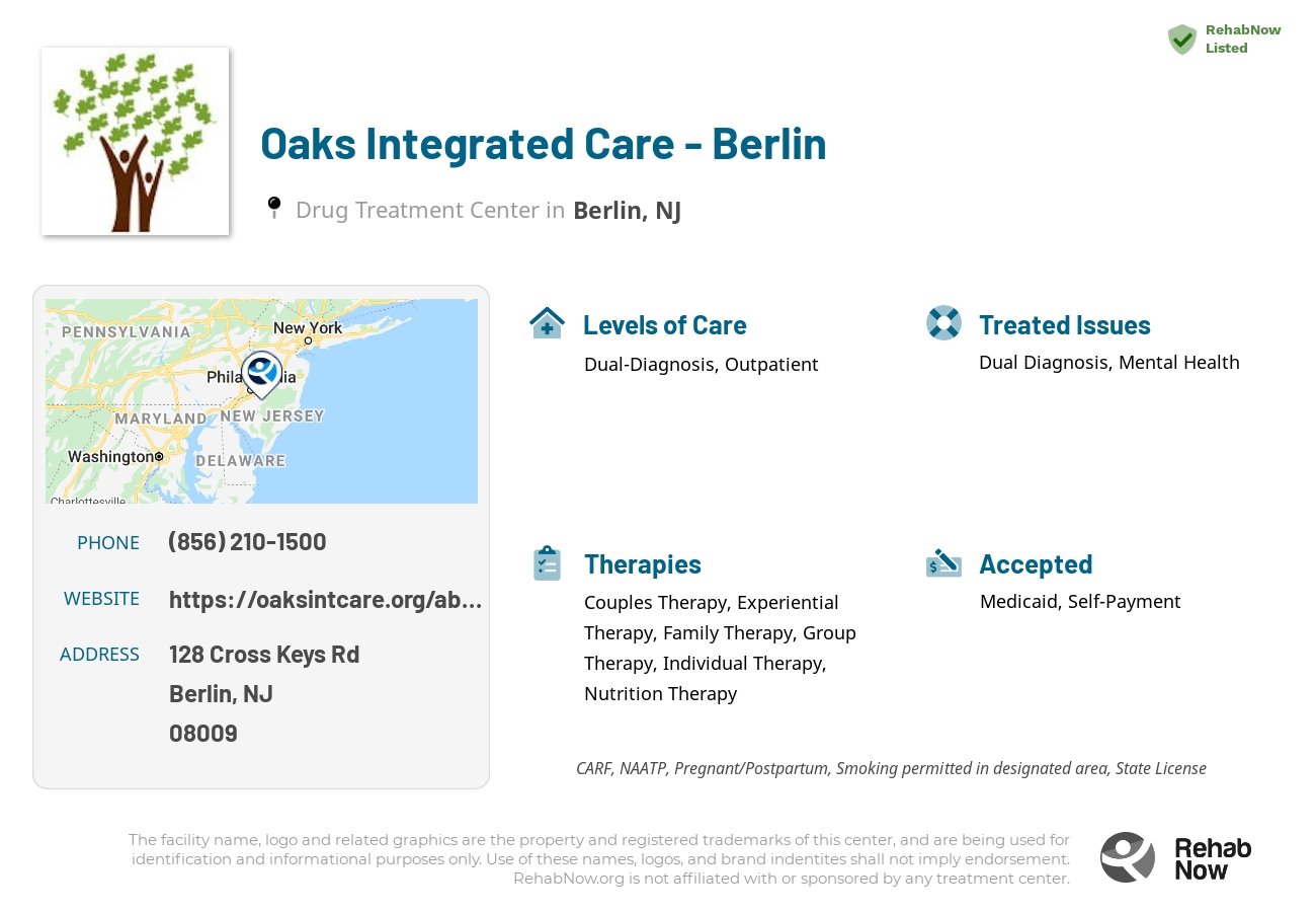 Helpful reference information for Oaks Integrated Care - Berlin, a drug treatment center in New Jersey located at: 128 Cross Keys Rd, Berlin, NJ 08009, including phone numbers, official website, and more. Listed briefly is an overview of Levels of Care, Therapies Offered, Issues Treated, and accepted forms of Payment Methods.