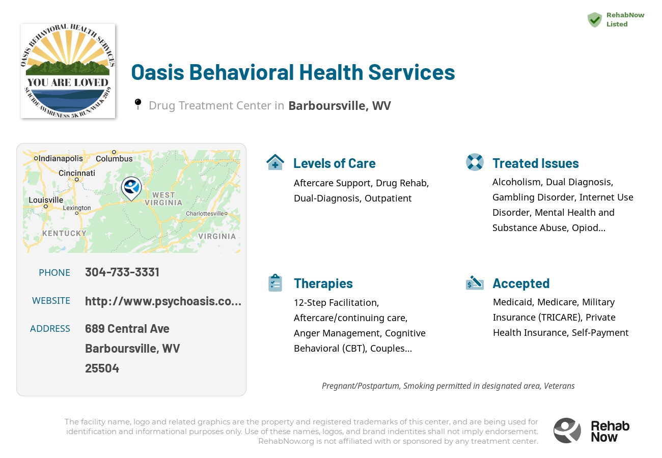 Helpful reference information for Oasis Behavioral Health Services, a drug treatment center in West Virginia located at: 689 Central Ave, Barboursville, WV 25504, including phone numbers, official website, and more. Listed briefly is an overview of Levels of Care, Therapies Offered, Issues Treated, and accepted forms of Payment Methods.