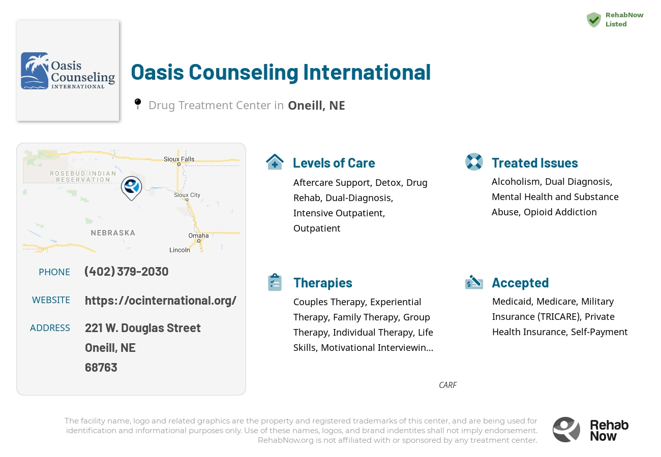Helpful reference information for Oasis Counseling International, a drug treatment center in Nebraska located at: 221 221 W. Douglas Street, Oneill, NE 68763, including phone numbers, official website, and more. Listed briefly is an overview of Levels of Care, Therapies Offered, Issues Treated, and accepted forms of Payment Methods.