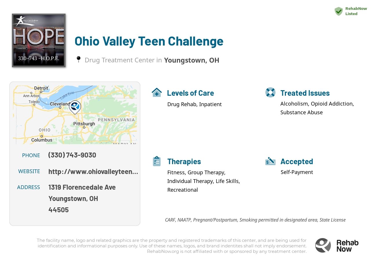 Helpful reference information for Ohio Valley Teen Challenge, a drug treatment center in Ohio located at: 1319 Florencedale Ave, Youngstown, OH 44505, including phone numbers, official website, and more. Listed briefly is an overview of Levels of Care, Therapies Offered, Issues Treated, and accepted forms of Payment Methods.