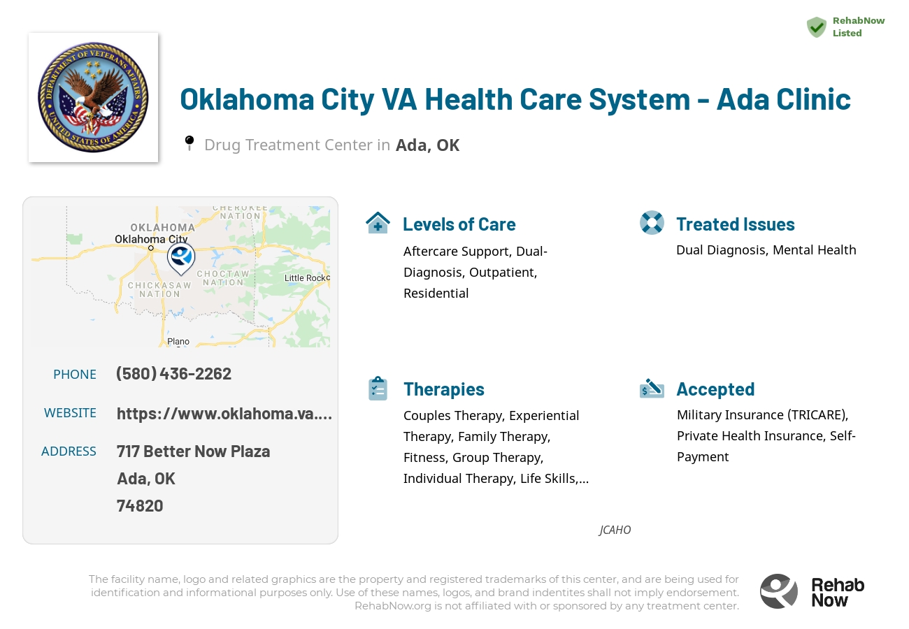 Helpful reference information for Oklahoma City VA Health Care System - Ada Clinic, a drug treatment center in Oklahoma located at: 717 Better Now Plaza, Ada, OK 74820, including phone numbers, official website, and more. Listed briefly is an overview of Levels of Care, Therapies Offered, Issues Treated, and accepted forms of Payment Methods.