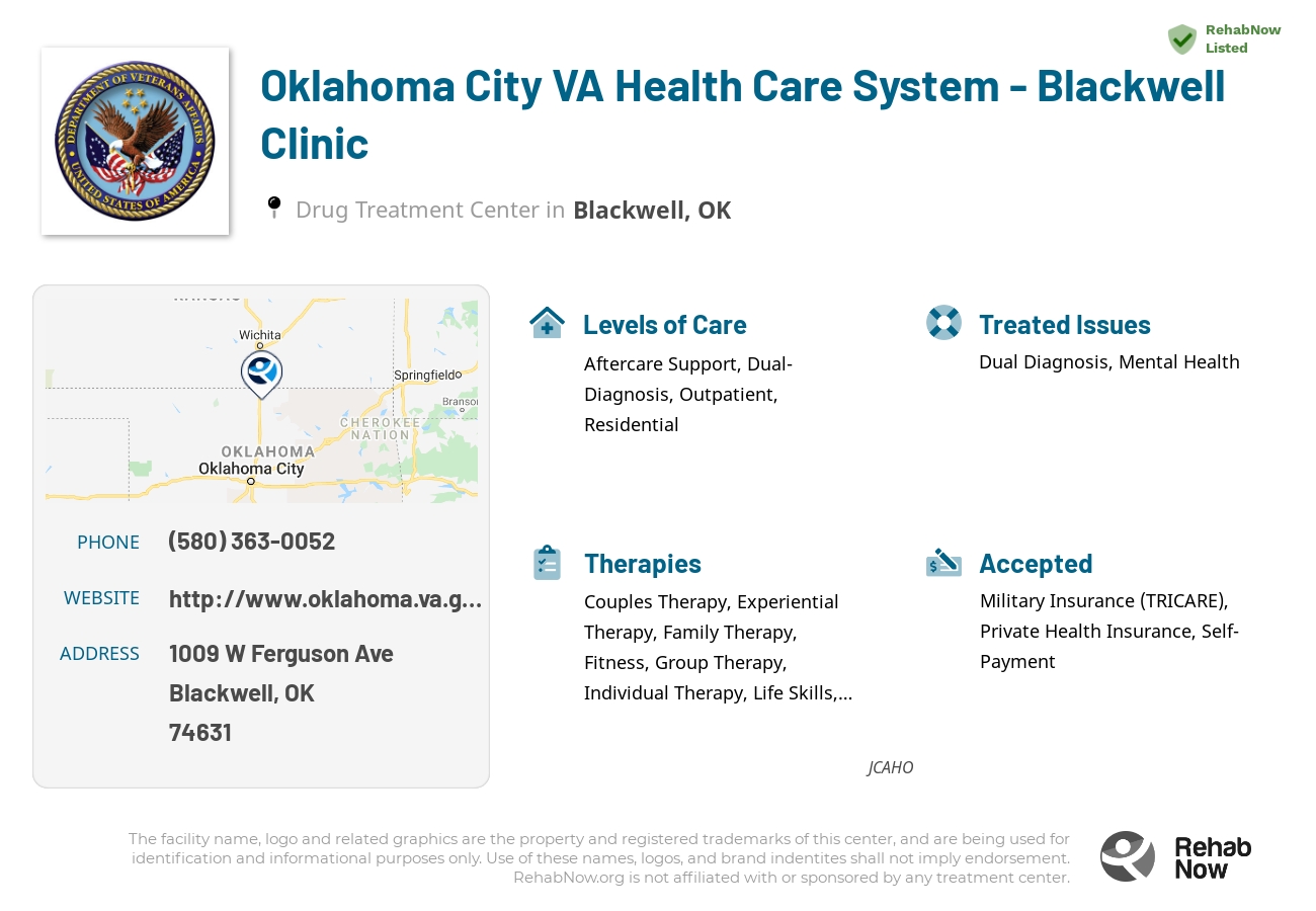 Helpful reference information for Oklahoma City VA Health Care System - Blackwell Clinic, a drug treatment center in Oklahoma located at: 1009 W Ferguson Ave, Blackwell, OK 74631, including phone numbers, official website, and more. Listed briefly is an overview of Levels of Care, Therapies Offered, Issues Treated, and accepted forms of Payment Methods.