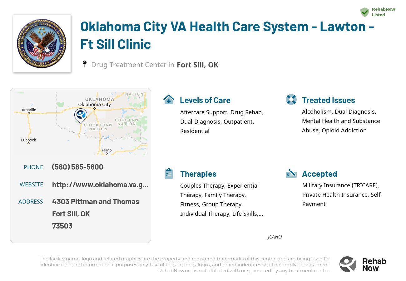 Helpful reference information for Oklahoma City VA Health Care System - Lawton - Ft Sill Clinic, a drug treatment center in Oklahoma located at: 4303 Pittman and Thomas, Fort Sill, OK 73503, including phone numbers, official website, and more. Listed briefly is an overview of Levels of Care, Therapies Offered, Issues Treated, and accepted forms of Payment Methods.