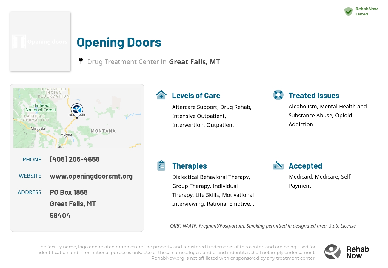 Helpful reference information for Opening Doors, a drug treatment center in Montana located at: PO Box 1868, Great Falls, MT 59404, including phone numbers, official website, and more. Listed briefly is an overview of Levels of Care, Therapies Offered, Issues Treated, and accepted forms of Payment Methods.