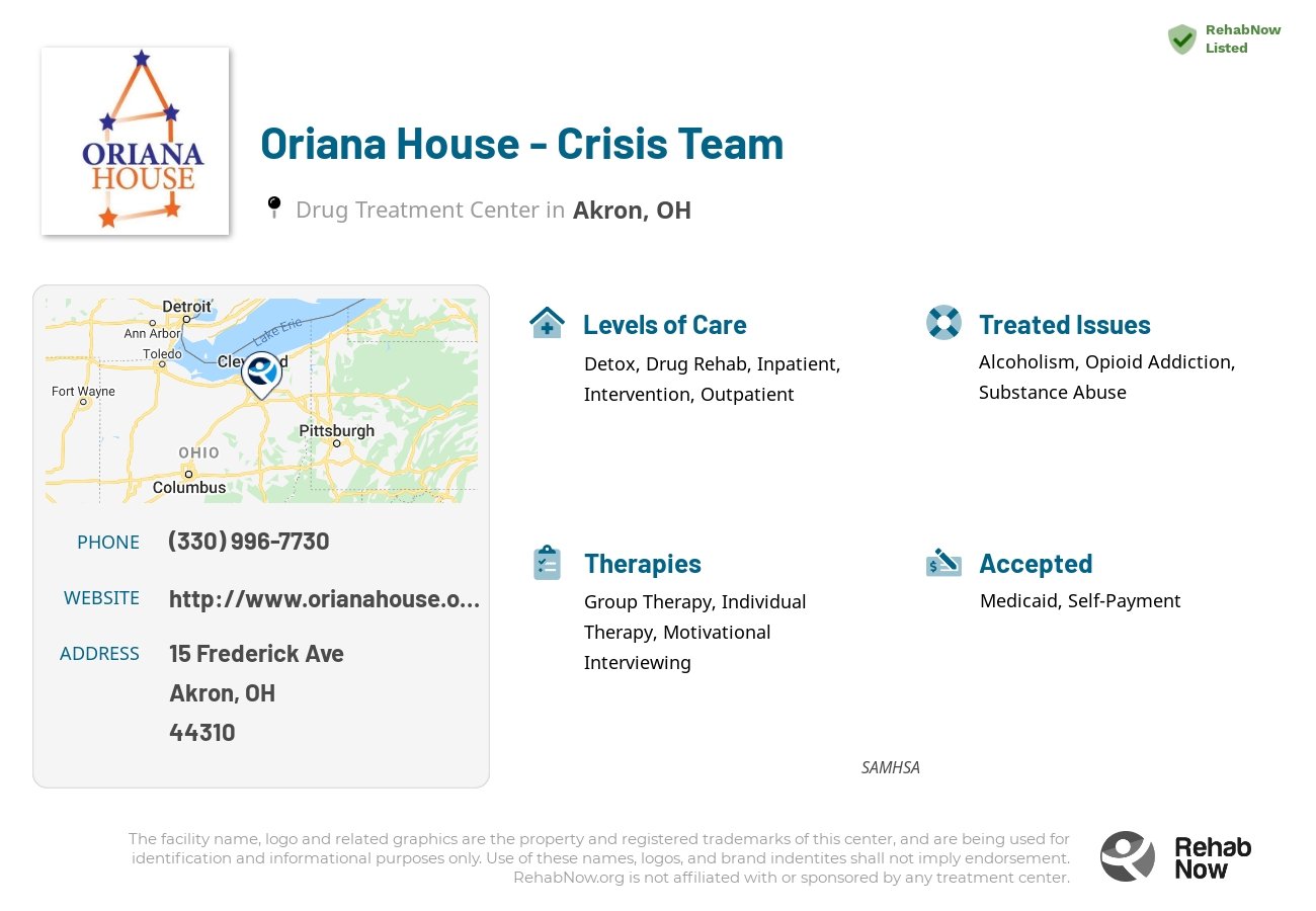 Helpful reference information for Oriana House - Crisis Team, a drug treatment center in Ohio located at: 15 Frederick Ave, Akron, OH 44310, including phone numbers, official website, and more. Listed briefly is an overview of Levels of Care, Therapies Offered, Issues Treated, and accepted forms of Payment Methods.