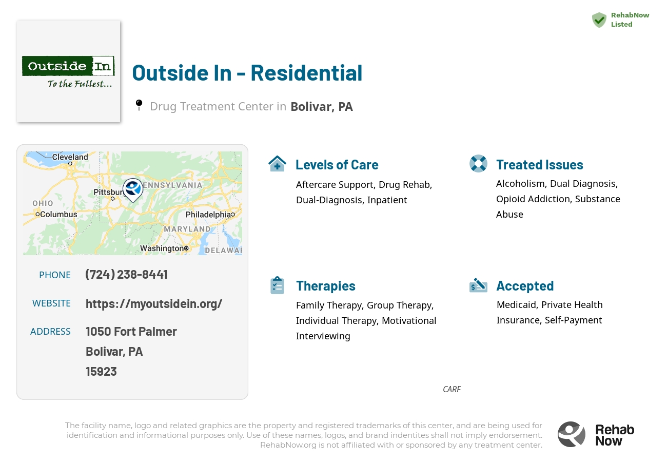 Helpful reference information for Outside In - Residential, a drug treatment center in Pennsylvania located at: 1050 Fort Palmer, Bolivar, PA 15923, including phone numbers, official website, and more. Listed briefly is an overview of Levels of Care, Therapies Offered, Issues Treated, and accepted forms of Payment Methods.