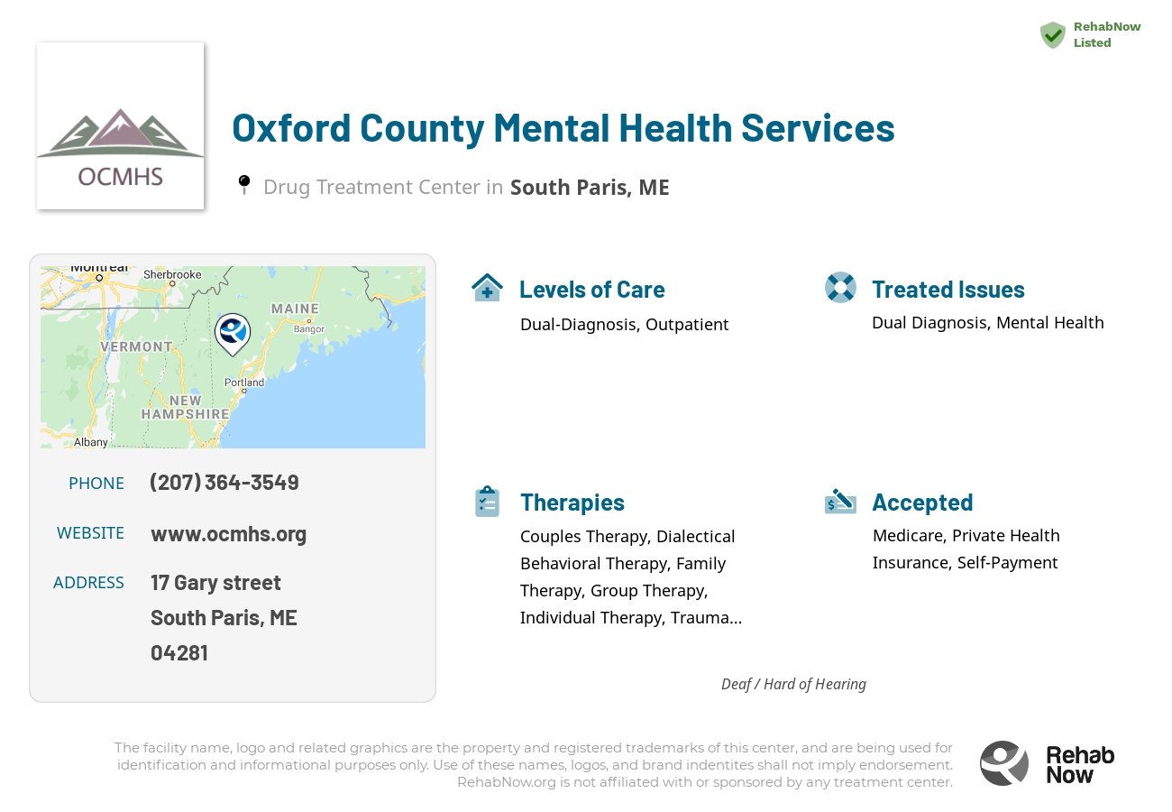 Helpful reference information for Oxford County Mental Health Services, a drug treatment center in Maine located at: 17 Gary street, South Paris, ME, 04281, including phone numbers, official website, and more. Listed briefly is an overview of Levels of Care, Therapies Offered, Issues Treated, and accepted forms of Payment Methods.