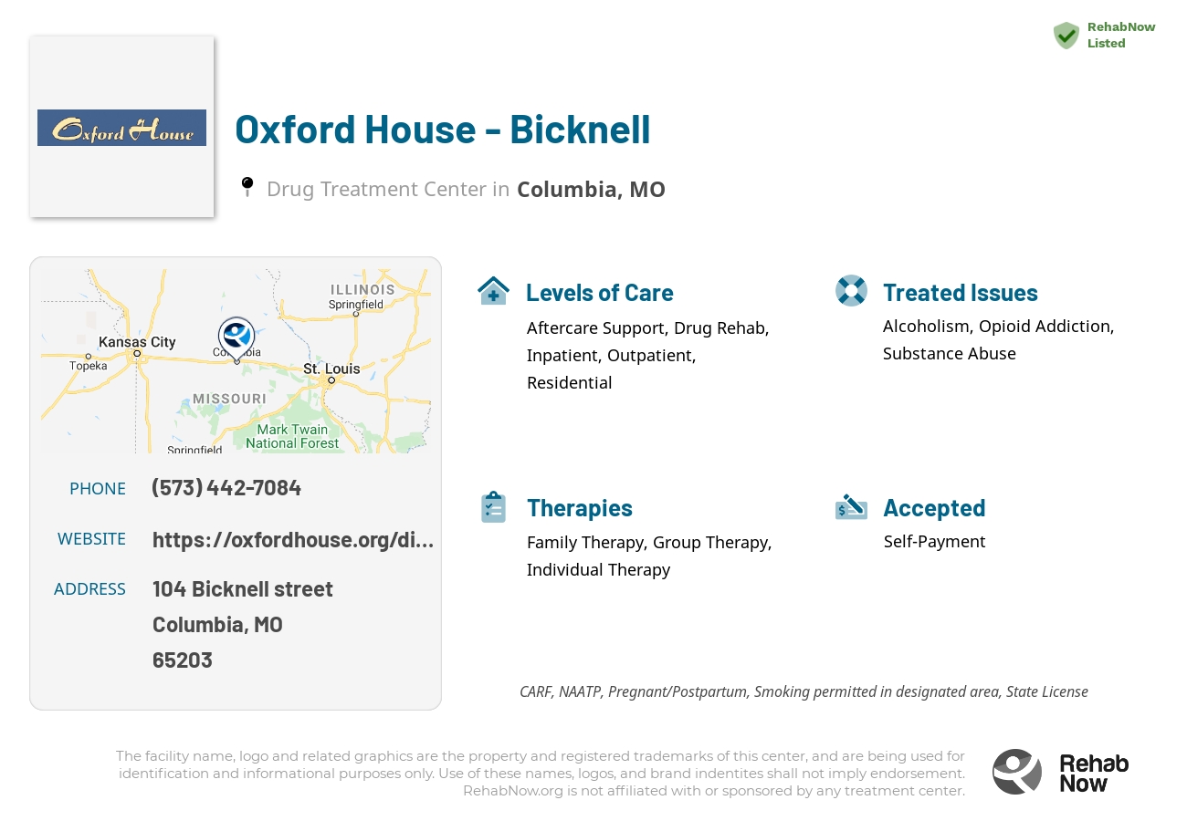 Helpful reference information for Oxford House - Bicknell, a drug treatment center in Missouri located at: 104 104 Bicknell street, Columbia, MO 65203, including phone numbers, official website, and more. Listed briefly is an overview of Levels of Care, Therapies Offered, Issues Treated, and accepted forms of Payment Methods.