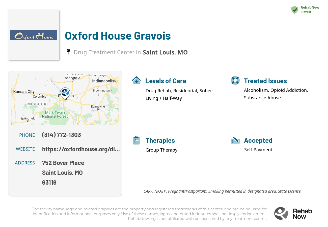 Helpful reference information for Oxford House Gravois, a drug treatment center in Missouri located at: 752 Bover Place, Saint Louis, MO 63116, including phone numbers, official website, and more. Listed briefly is an overview of Levels of Care, Therapies Offered, Issues Treated, and accepted forms of Payment Methods.