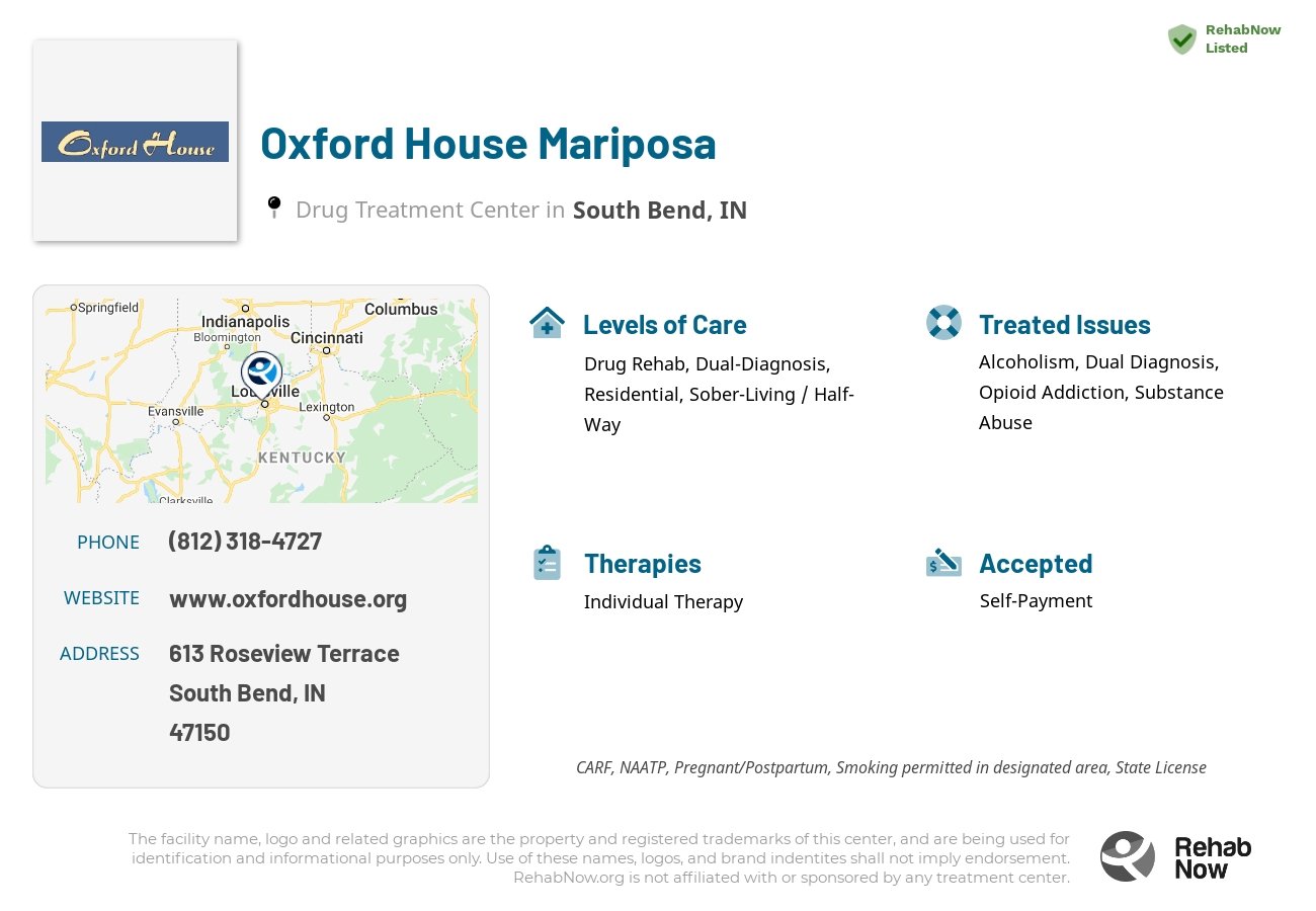 Helpful reference information for Oxford House Mariposa, a drug treatment center in Indiana located at: 613 Roseview Terrace, South Bend, IN, 47150, including phone numbers, official website, and more. Listed briefly is an overview of Levels of Care, Therapies Offered, Issues Treated, and accepted forms of Payment Methods.