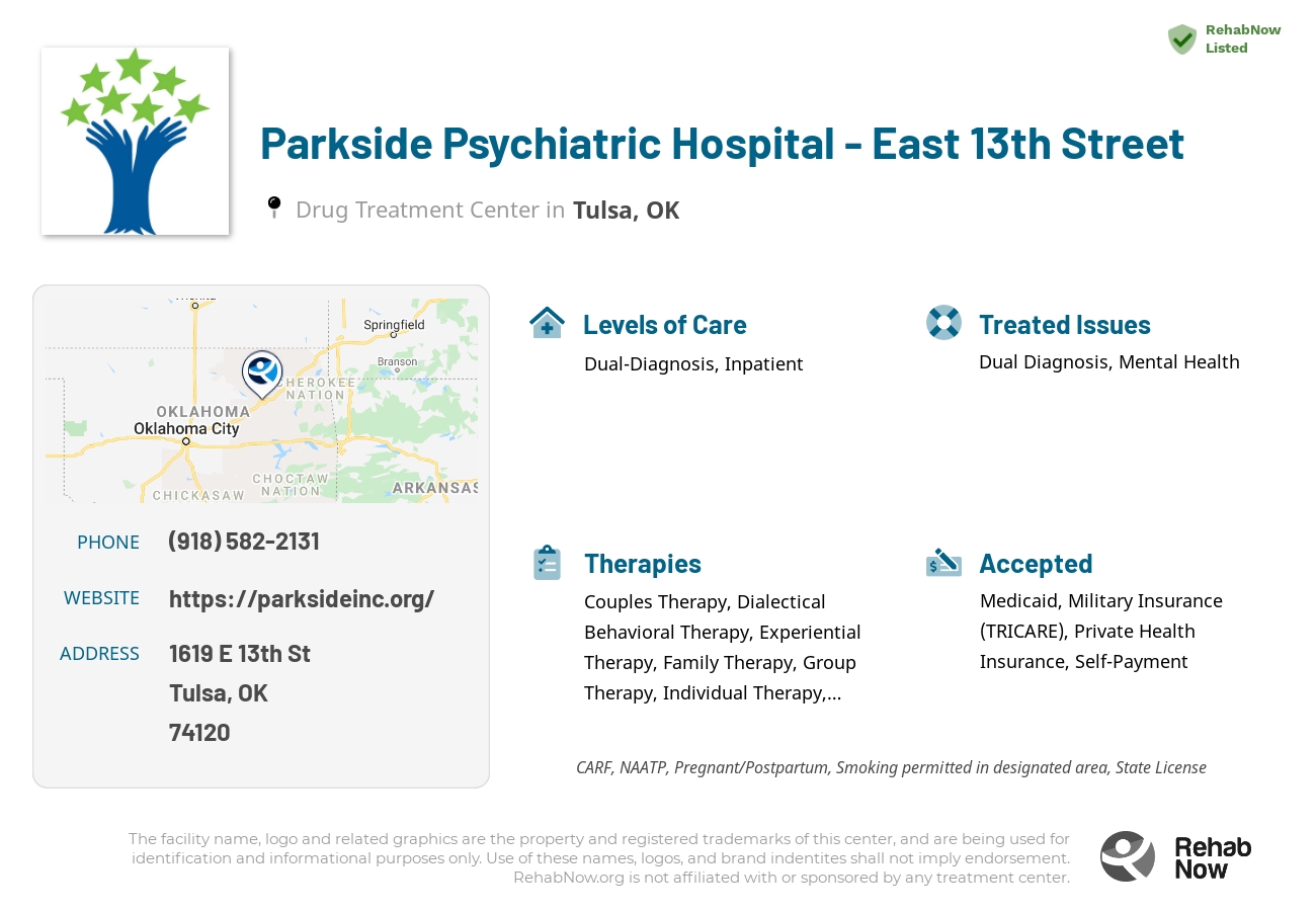 Helpful reference information for Parkside Psychiatric Hospital - East 13th Street, a drug treatment center in Oklahoma located at: 1619 E 13th St, Tulsa, OK 74120, including phone numbers, official website, and more. Listed briefly is an overview of Levels of Care, Therapies Offered, Issues Treated, and accepted forms of Payment Methods.