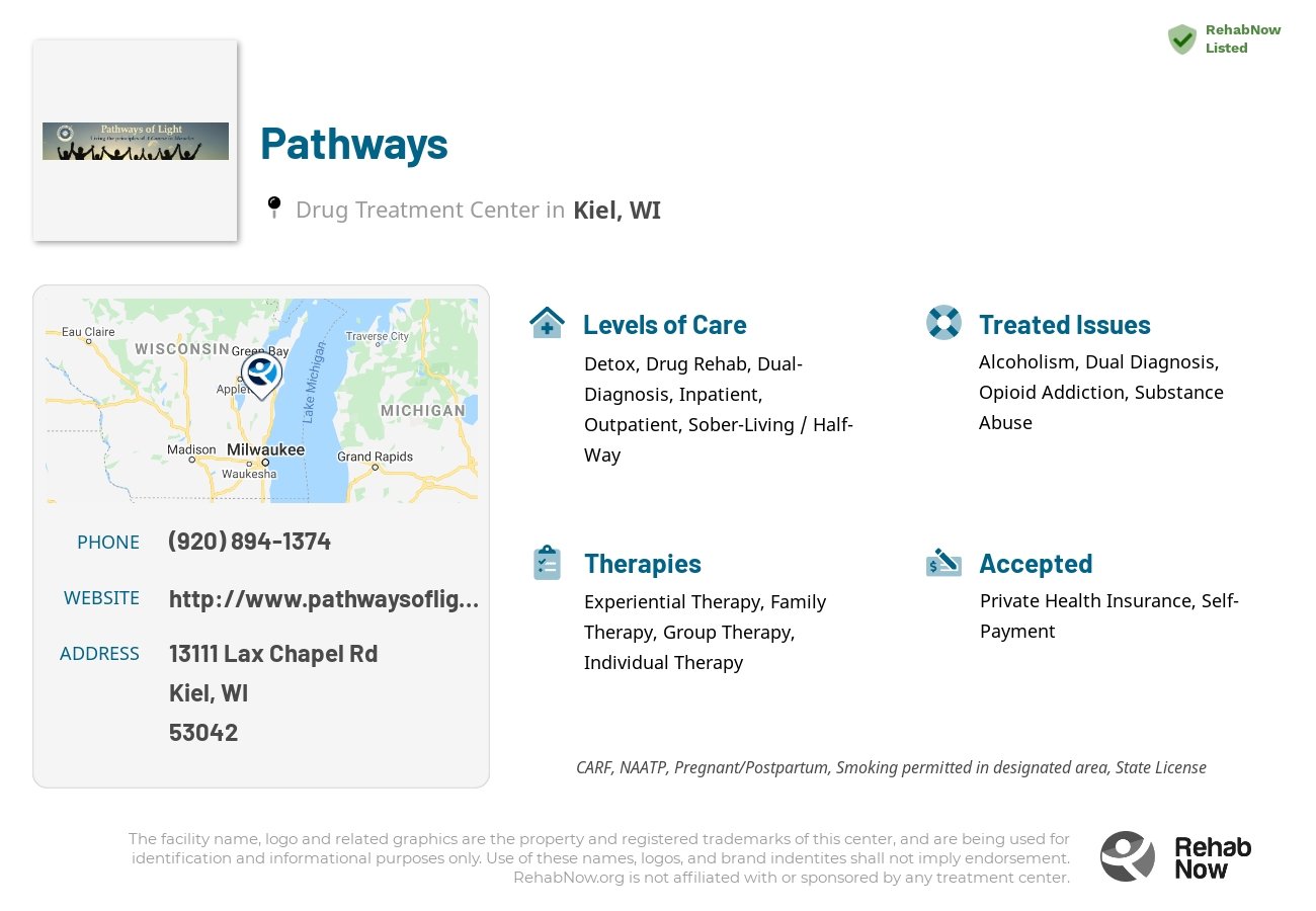 Helpful reference information for Pathways, a drug treatment center in Wisconsin located at: 13111 Lax Chapel Rd, Kiel, WI 53042, including phone numbers, official website, and more. Listed briefly is an overview of Levels of Care, Therapies Offered, Issues Treated, and accepted forms of Payment Methods.