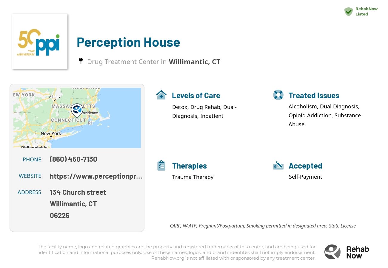 Helpful reference information for Perception House, a drug treatment center in Connecticut located at: 134 Church street, Willimantic, CT, 06226, including phone numbers, official website, and more. Listed briefly is an overview of Levels of Care, Therapies Offered, Issues Treated, and accepted forms of Payment Methods.