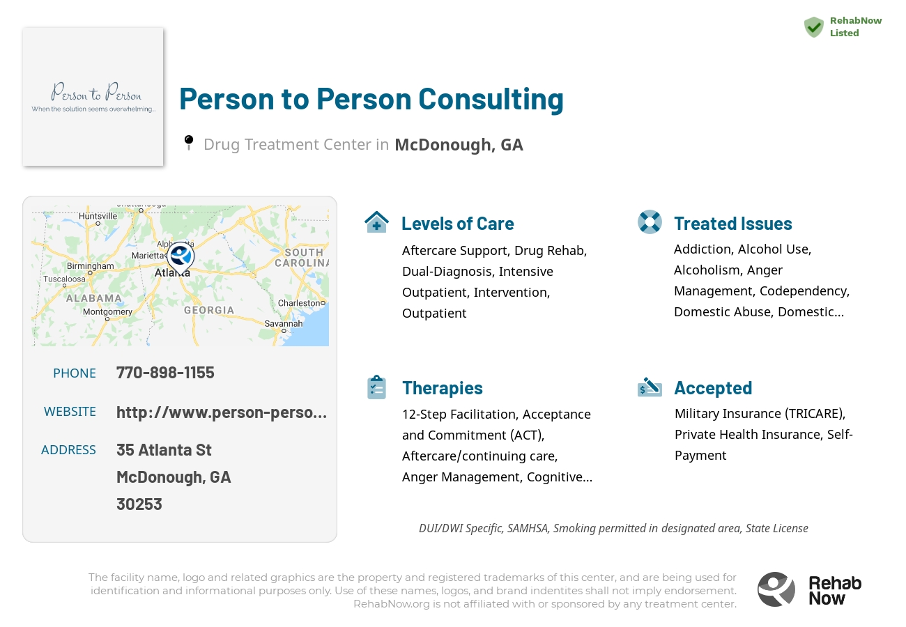 Helpful reference information for Person to Person Consulting, a drug treatment center in Georgia located at: 35 Atlanta St, McDonough, GA 30253, including phone numbers, official website, and more. Listed briefly is an overview of Levels of Care, Therapies Offered, Issues Treated, and accepted forms of Payment Methods.
