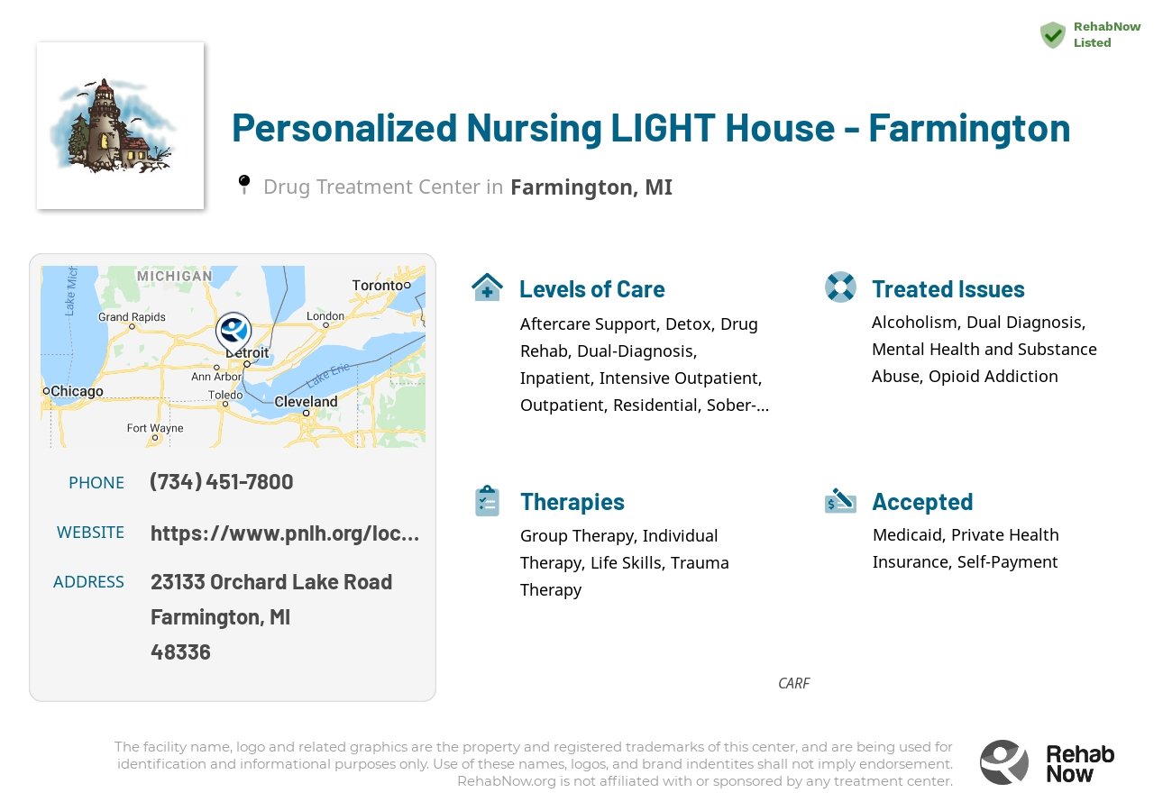 Helpful reference information for Personalized Nursing LIGHT House - Farmington, a drug treatment center in Michigan located at: 23133 Orchard Lake Road, Farmington, MI, 48336, including phone numbers, official website, and more. Listed briefly is an overview of Levels of Care, Therapies Offered, Issues Treated, and accepted forms of Payment Methods.