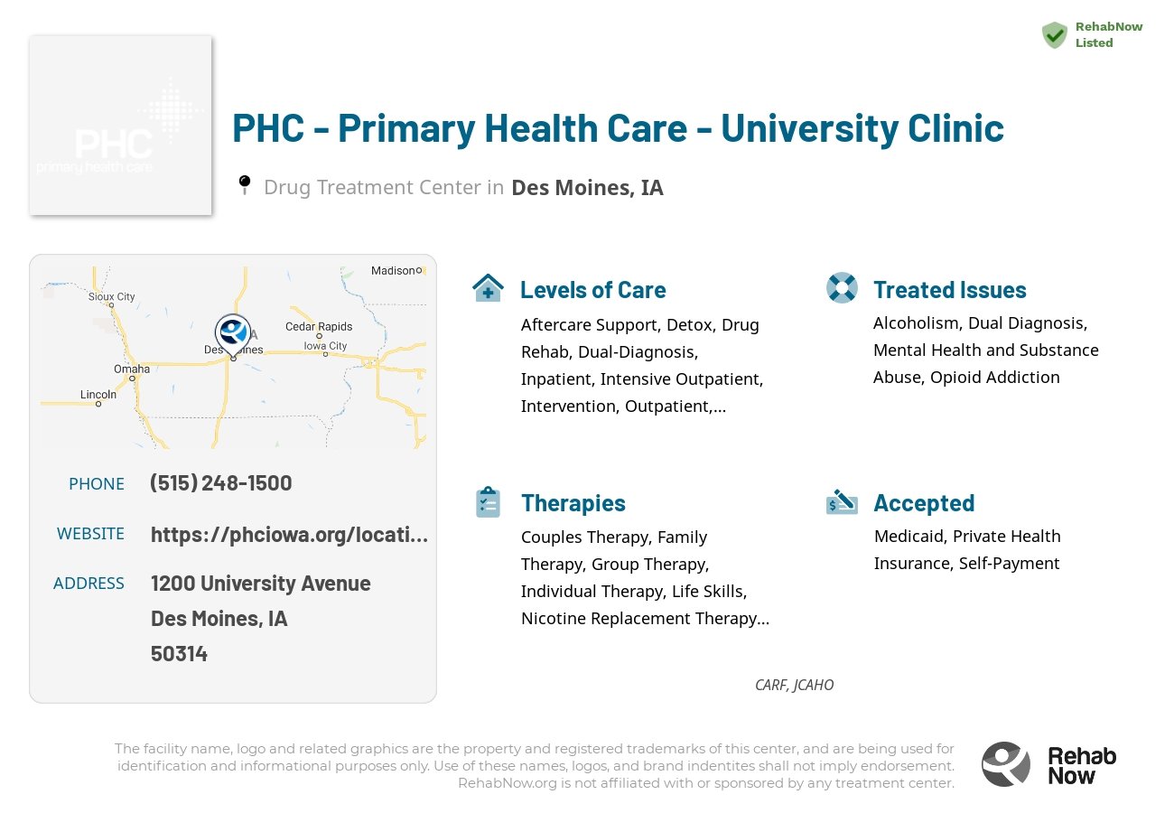 Helpful reference information for PHC - Primary Health Care - University Clinic, a drug treatment center in Iowa located at: 1200 University Avenue, Des Moines, IA, 50314, including phone numbers, official website, and more. Listed briefly is an overview of Levels of Care, Therapies Offered, Issues Treated, and accepted forms of Payment Methods.
