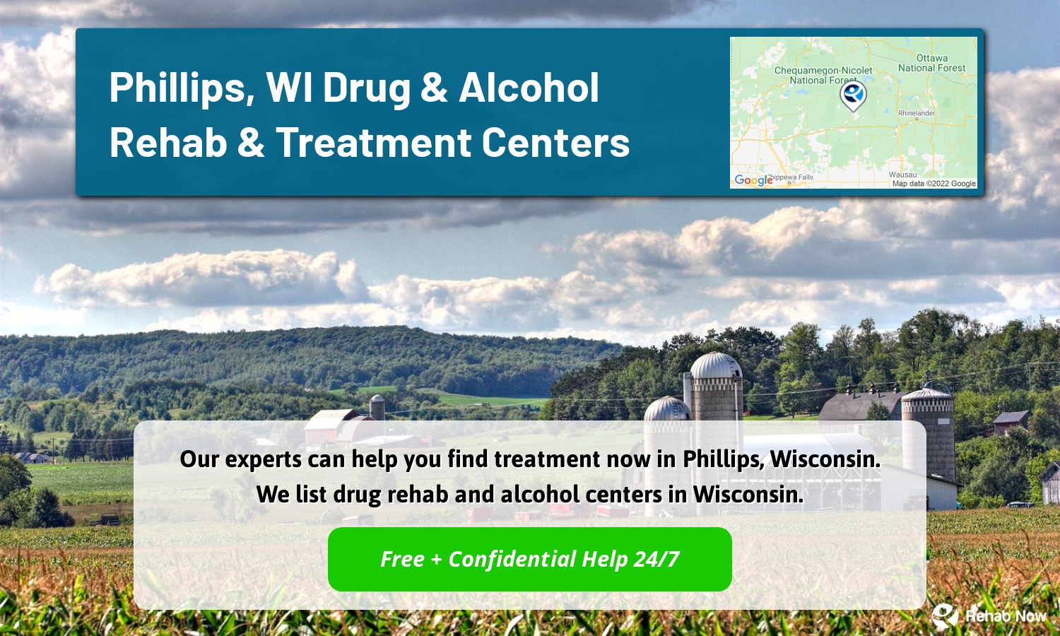 Our experts can help you find treatment now in Phillips, Wisconsin. We list drug rehab and alcohol centers in Wisconsin.