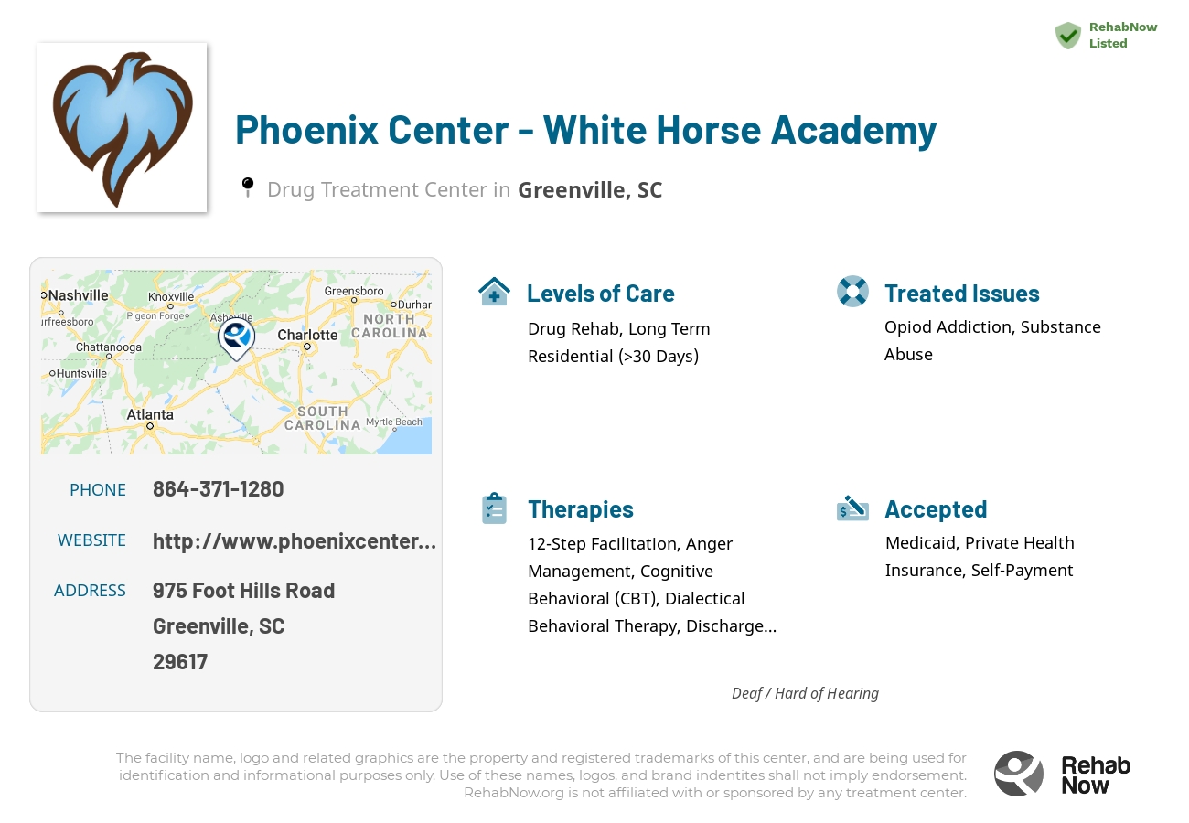 Helpful reference information for Phoenix Center - White Horse Academy, a drug treatment center in South Carolina located at: 975 Foot Hills Road, Greenville, SC 29617, including phone numbers, official website, and more. Listed briefly is an overview of Levels of Care, Therapies Offered, Issues Treated, and accepted forms of Payment Methods.