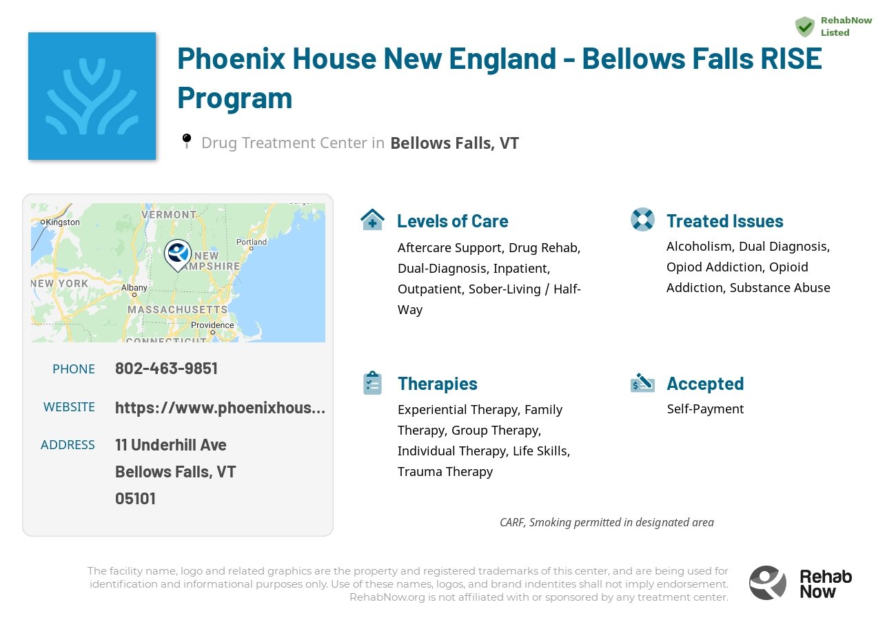 Helpful reference information for Phoenix House New England - Bellows Falls RISE Program, a drug treatment center in Vermont located at: 11 Underhill Ave, Bellows Falls, VT 05101, including phone numbers, official website, and more. Listed briefly is an overview of Levels of Care, Therapies Offered, Issues Treated, and accepted forms of Payment Methods.