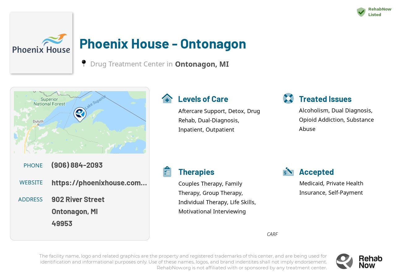 Helpful reference information for Phoenix House - Ontonagon, a drug treatment center in Michigan located at: 902 River Street, Ontonagon, MI, 49953, including phone numbers, official website, and more. Listed briefly is an overview of Levels of Care, Therapies Offered, Issues Treated, and accepted forms of Payment Methods.