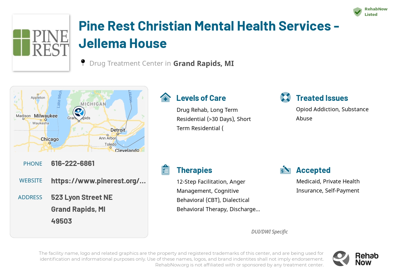 Helpful reference information for Pine Rest Christian Mental Health Services - Jellema House, a drug treatment center in Michigan located at: 523 Lyon Street NE, Grand Rapids, MI 49503, including phone numbers, official website, and more. Listed briefly is an overview of Levels of Care, Therapies Offered, Issues Treated, and accepted forms of Payment Methods.