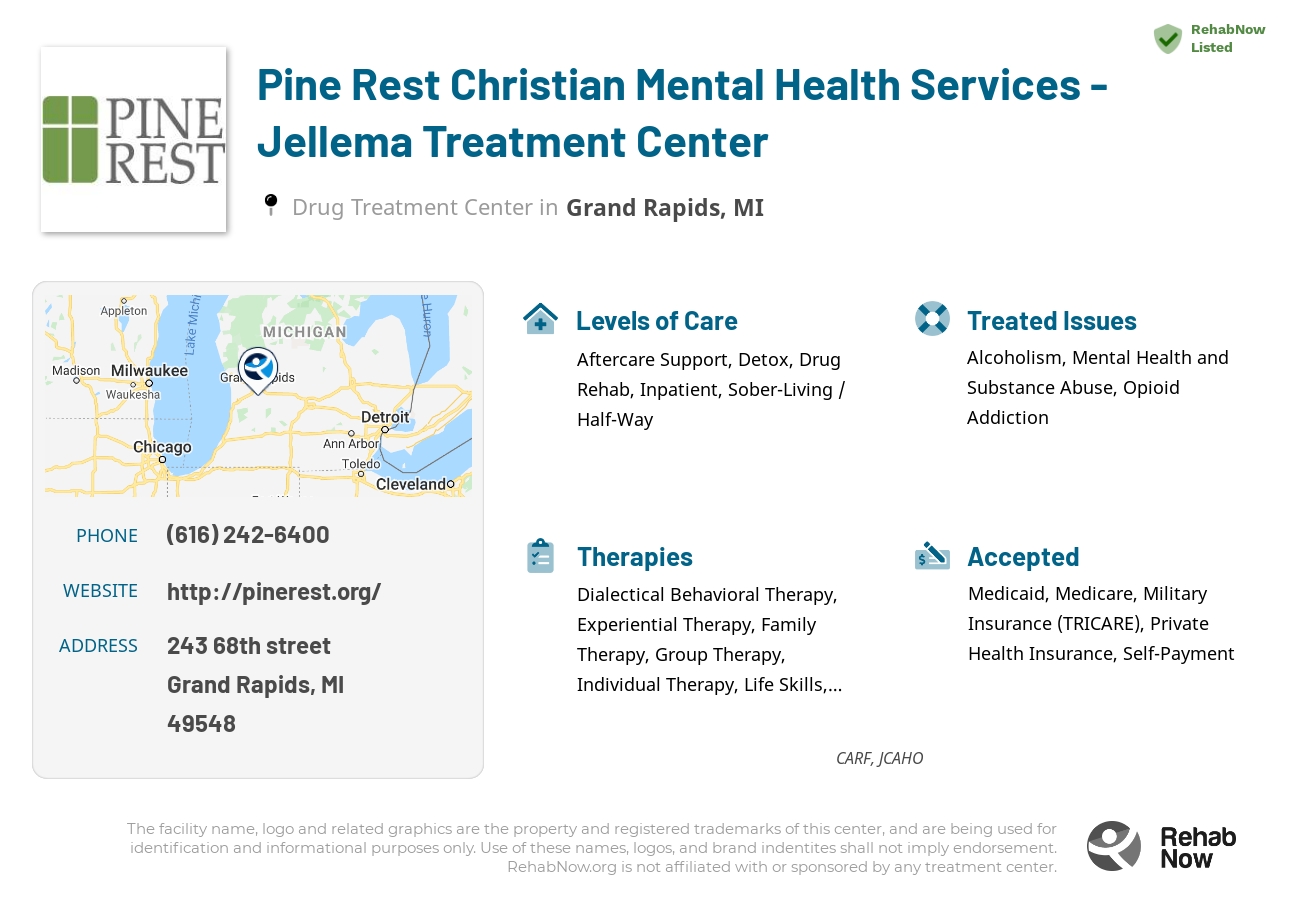Helpful reference information for Pine Rest Christian Mental Health Services - Jellema Treatment Center, a drug treatment center in Michigan located at: 243 68th street, Grand Rapids, MI, 49548, including phone numbers, official website, and more. Listed briefly is an overview of Levels of Care, Therapies Offered, Issues Treated, and accepted forms of Payment Methods.
